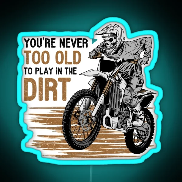 You Are Never Too Old To Play In The Dirt Biking Enduro Motocross RGB Neon Sign