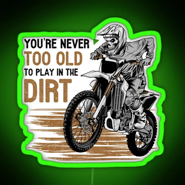 You Are Never Too Old To Play In The Dirt Biking Enduro Motocross RGB Neon Sign