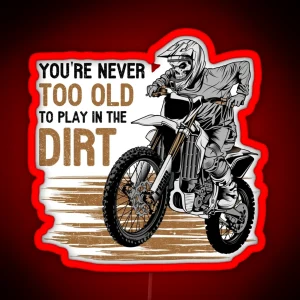 You Are Never Too Old To Play In The Dirt Biking Enduro Motocross RGB Neon Sign