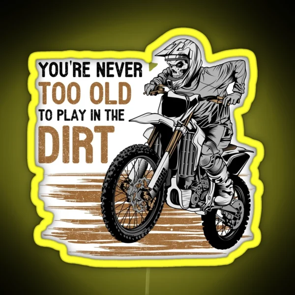 You Are Never Too Old To Play In The Dirt Biking Enduro Motocross RGB Neon Sign