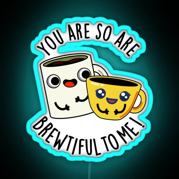 You Are So Brewtiful To Me Funny Coffee Puns RGB Neon Sign