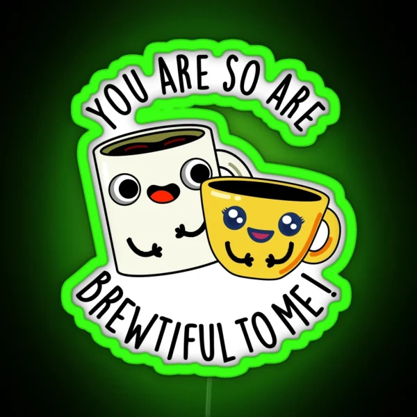 You Are So Brewtiful To Me Funny Coffee Puns RGB Neon Sign