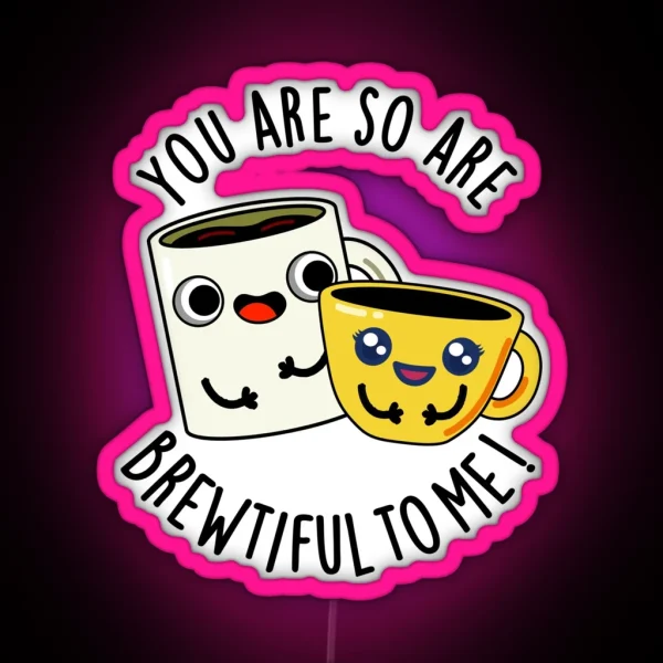 You Are So Brewtiful To Me Funny Coffee Puns RGB Neon Sign