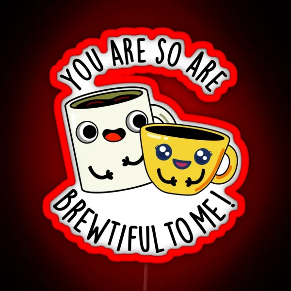 You Are So Brewtiful To Me Funny Coffee Puns RGB Neon Sign