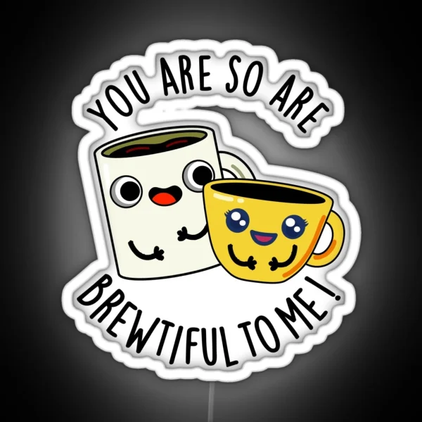 You Are So Brewtiful To Me Funny Coffee Puns RGB Neon Sign