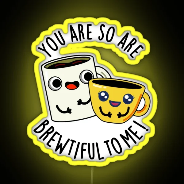 You Are So Brewtiful To Me Funny Coffee Puns RGB Neon Sign