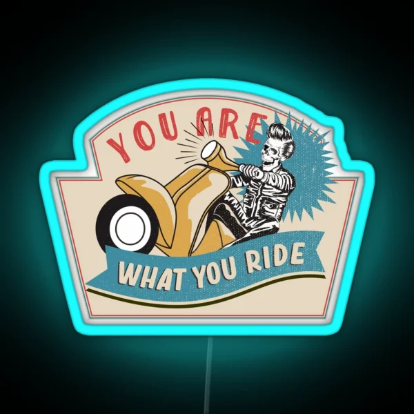 You Are What You Ride RGB Neon Sign