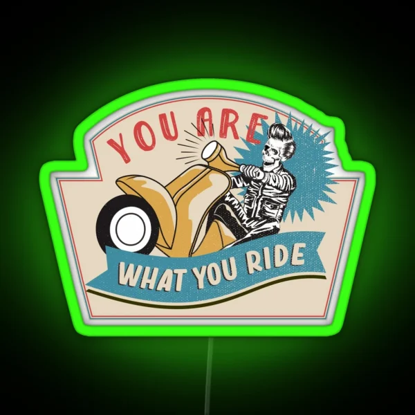 You Are What You Ride RGB Neon Sign