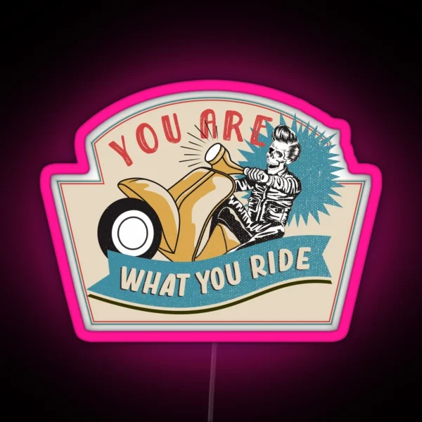 You Are What You Ride RGB Neon Sign