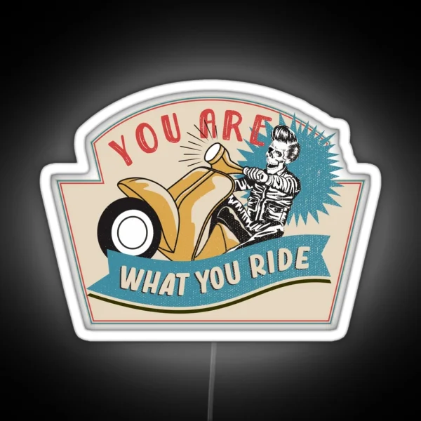 You Are What You Ride RGB Neon Sign