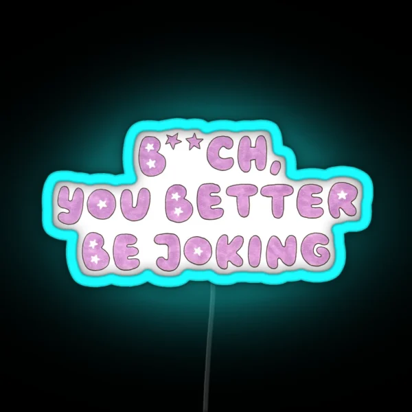 You Better Be Joking RGB Neon Sign