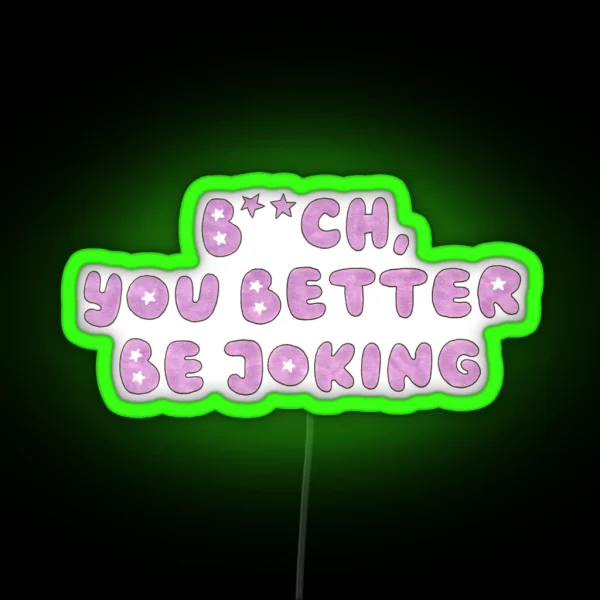 You Better Be Joking RGB Neon Sign