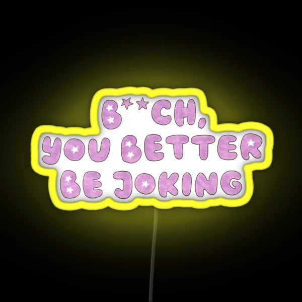 You Better Be Joking RGB Neon Sign