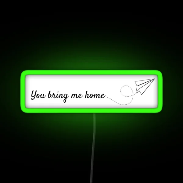 You Bring Me Home RGB Neon Sign