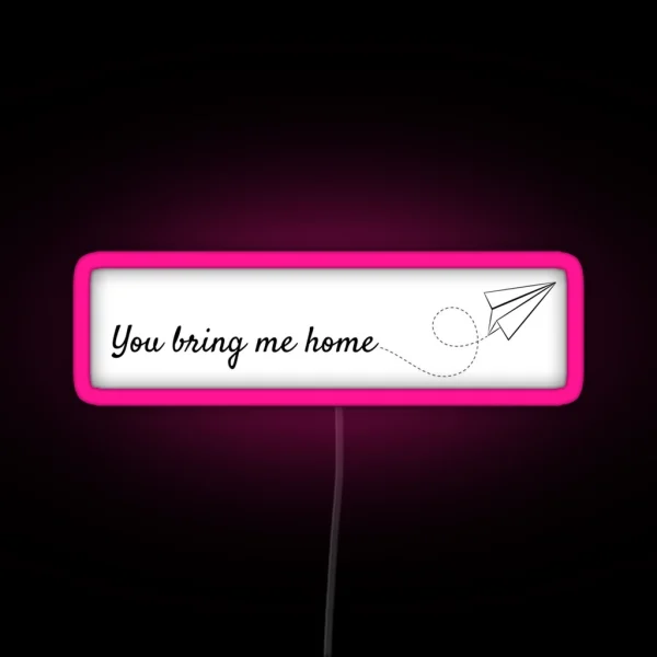 You Bring Me Home RGB Neon Sign
