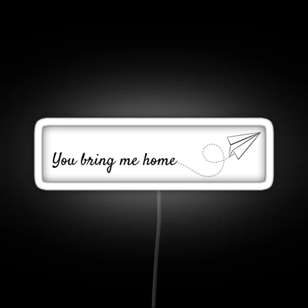 You Bring Me Home RGB Neon Sign
