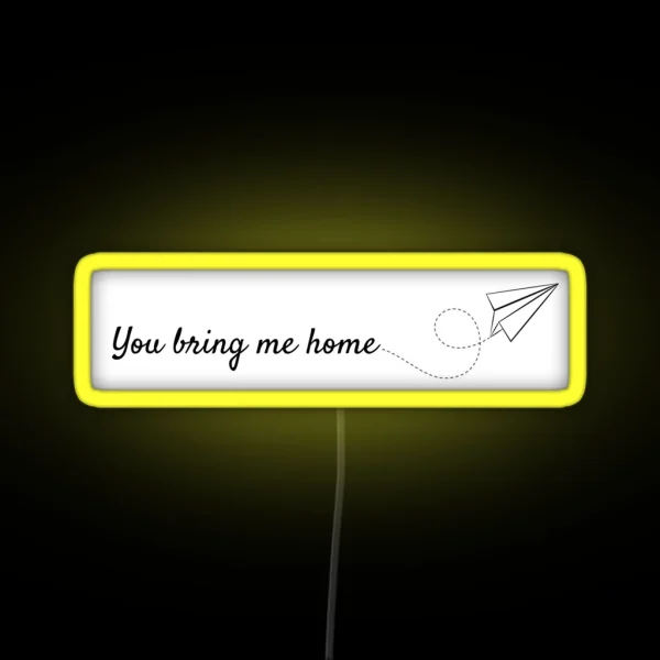 You Bring Me Home RGB Neon Sign