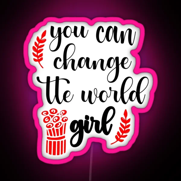 You Can Change The World Girl RGB Neon Sign