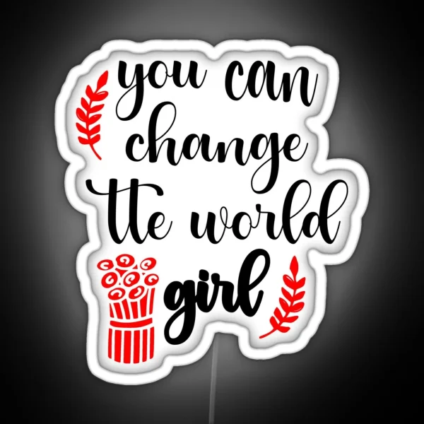 You Can Change The World Girl RGB Neon Sign