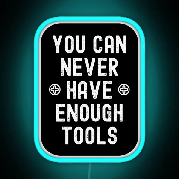 You Can Never Have Enough Tools RGB Neon Sign