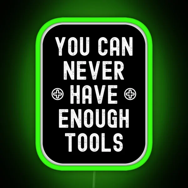 You Can Never Have Enough Tools RGB Neon Sign