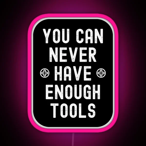 You Can Never Have Enough Tools RGB Neon Sign