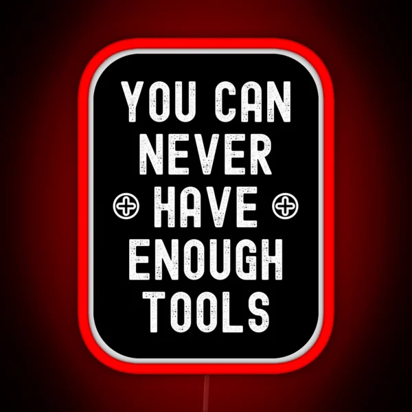 You Can Never Have Enough Tools RGB Neon Sign