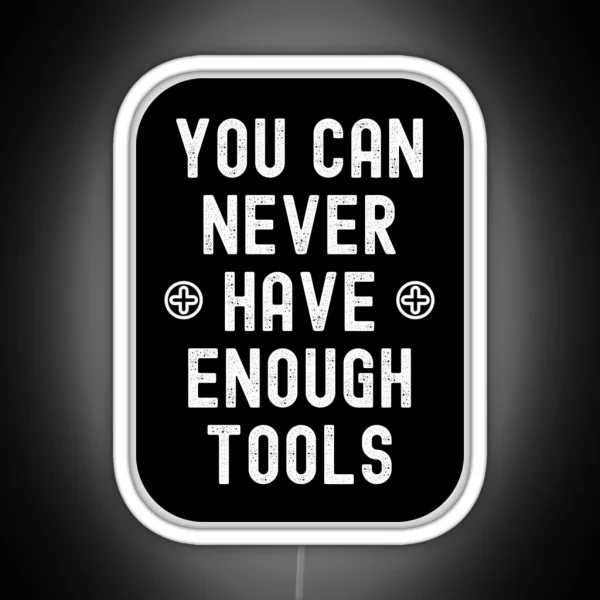 You Can Never Have Enough Tools RGB Neon Sign