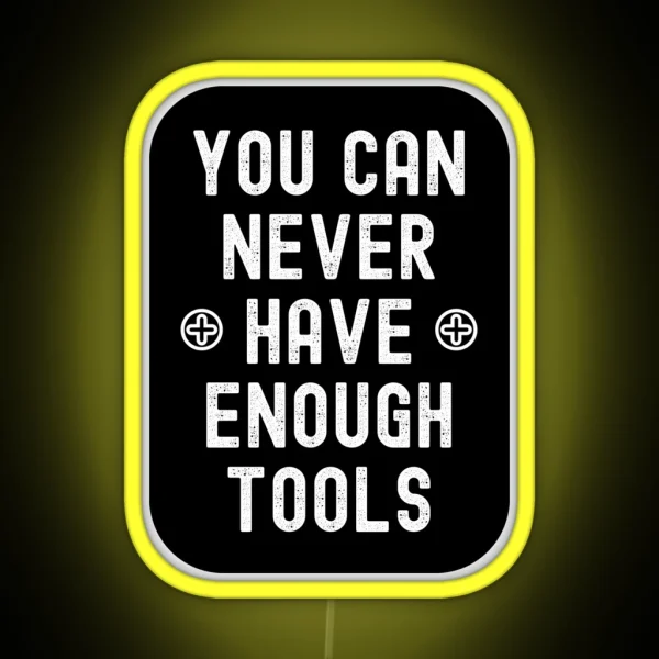 You Can Never Have Enough Tools RGB Neon Sign