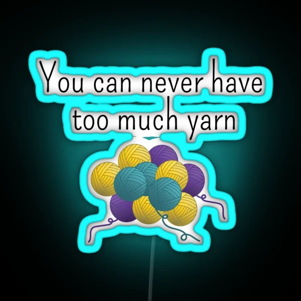 You Can Never Have Too Much Yarn Funny Text Design For RGB Neon Sign