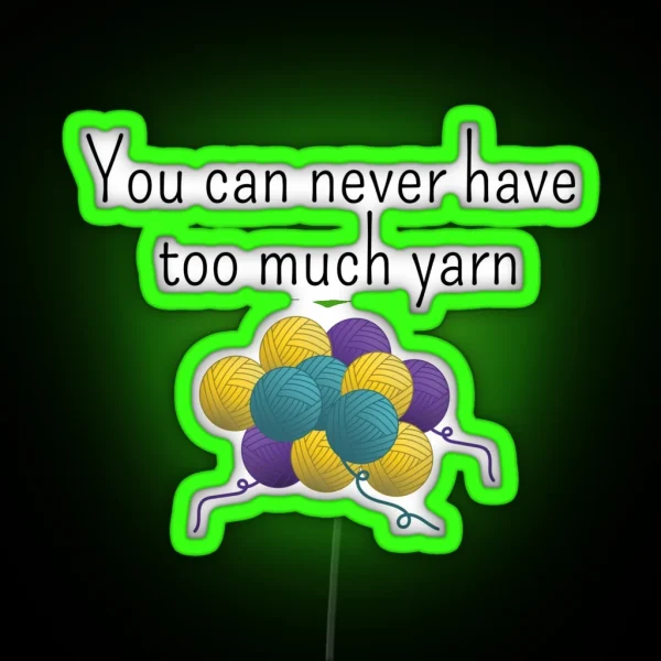 You Can Never Have Too Much Yarn Funny Text Design For RGB Neon Sign