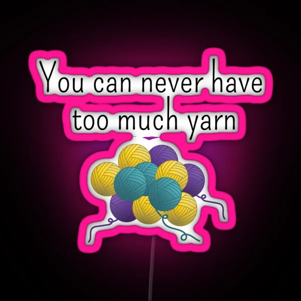 You Can Never Have Too Much Yarn Funny Text Design For RGB Neon Sign