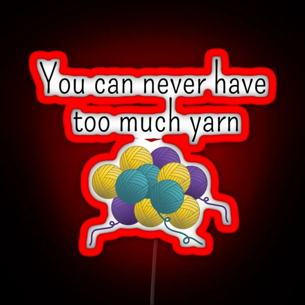 You Can Never Have Too Much Yarn Funny Text Design For RGB Neon Sign