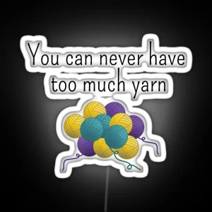 You Can Never Have Too Much Yarn Funny Text Design For Crocheters Knitters RGB Neon Sign