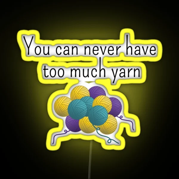 You Can Never Have Too Much Yarn Funny Text Design For RGB Neon Sign