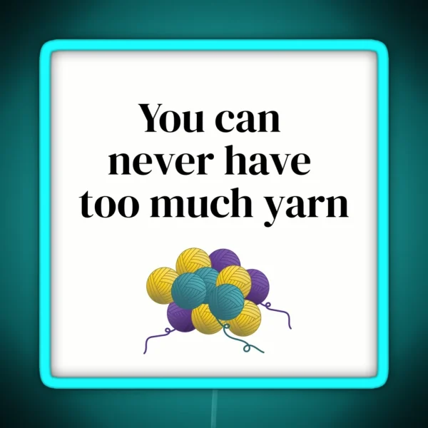 You Can Never Have Too Much Yarn Funny Text Design For RGB Neon Sign