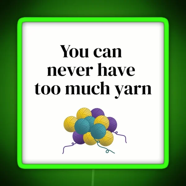 You Can Never Have Too Much Yarn Funny Text Design For RGB Neon Sign