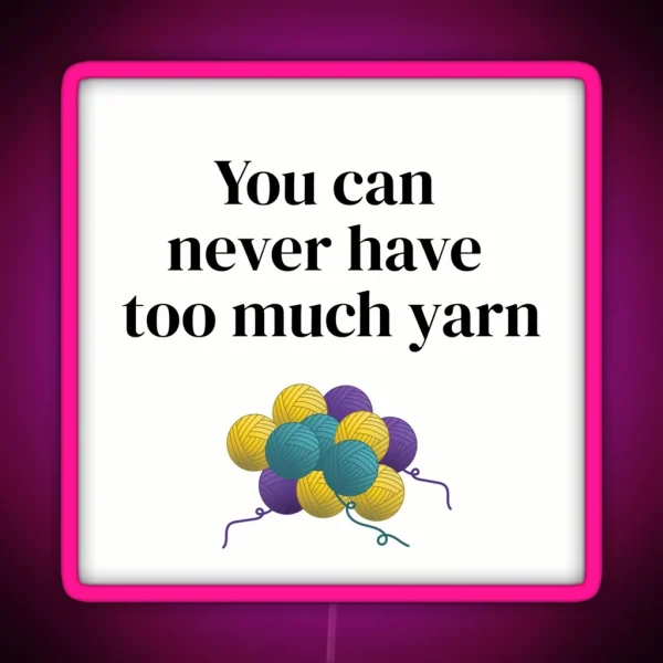 You Can Never Have Too Much Yarn Funny Text Design For RGB Neon Sign
