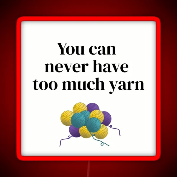 You Can Never Have Too Much Yarn Funny Text Design For RGB Neon Sign