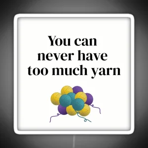 You Can Never Have Too Much Yarn Funny Text Design For Crocheters Knitters RGB Neon Sign