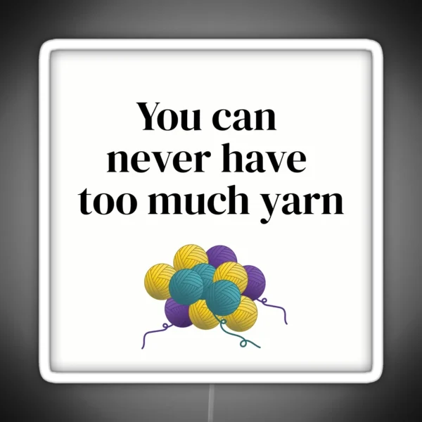 You Can Never Have Too Much Yarn Funny Text Design For RGB Neon Sign
