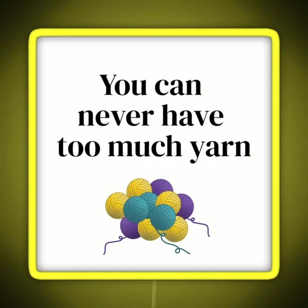 You Can Never Have Too Much Yarn Funny Text Design For RGB Neon Sign