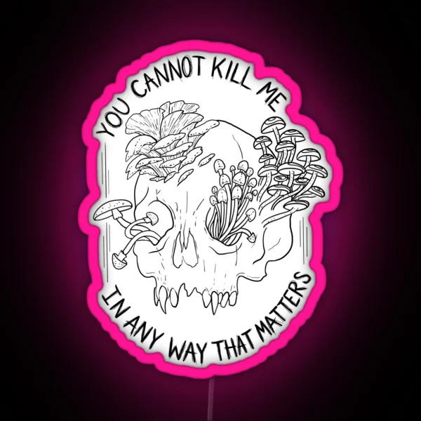 You Cannot Kill Me In Any Way That Matters RGB Neon Sign