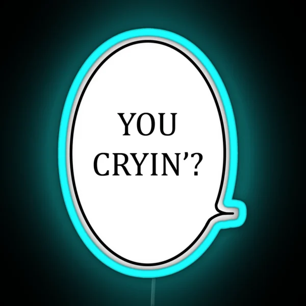 You Cryin RGB Neon Sign