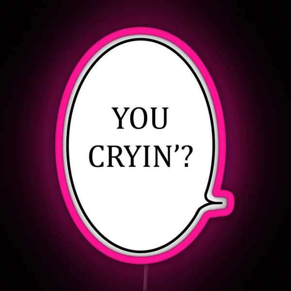You Cryin RGB Neon Sign