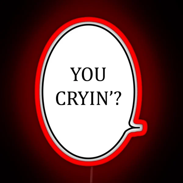 You Cryin RGB Neon Sign