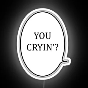You Cryin RGB Neon Sign