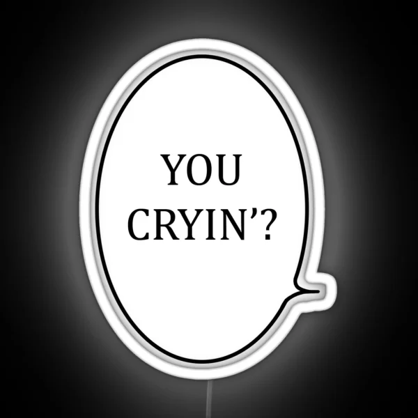 You Cryin RGB Neon Sign