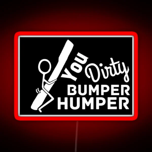 You Dirty Bumper Humper RGB Neon Sign
