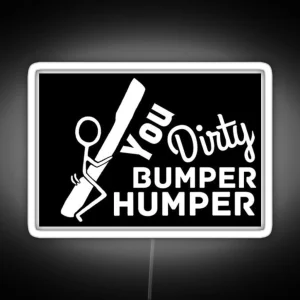 You Dirty Bumper Humper RGB Neon Sign